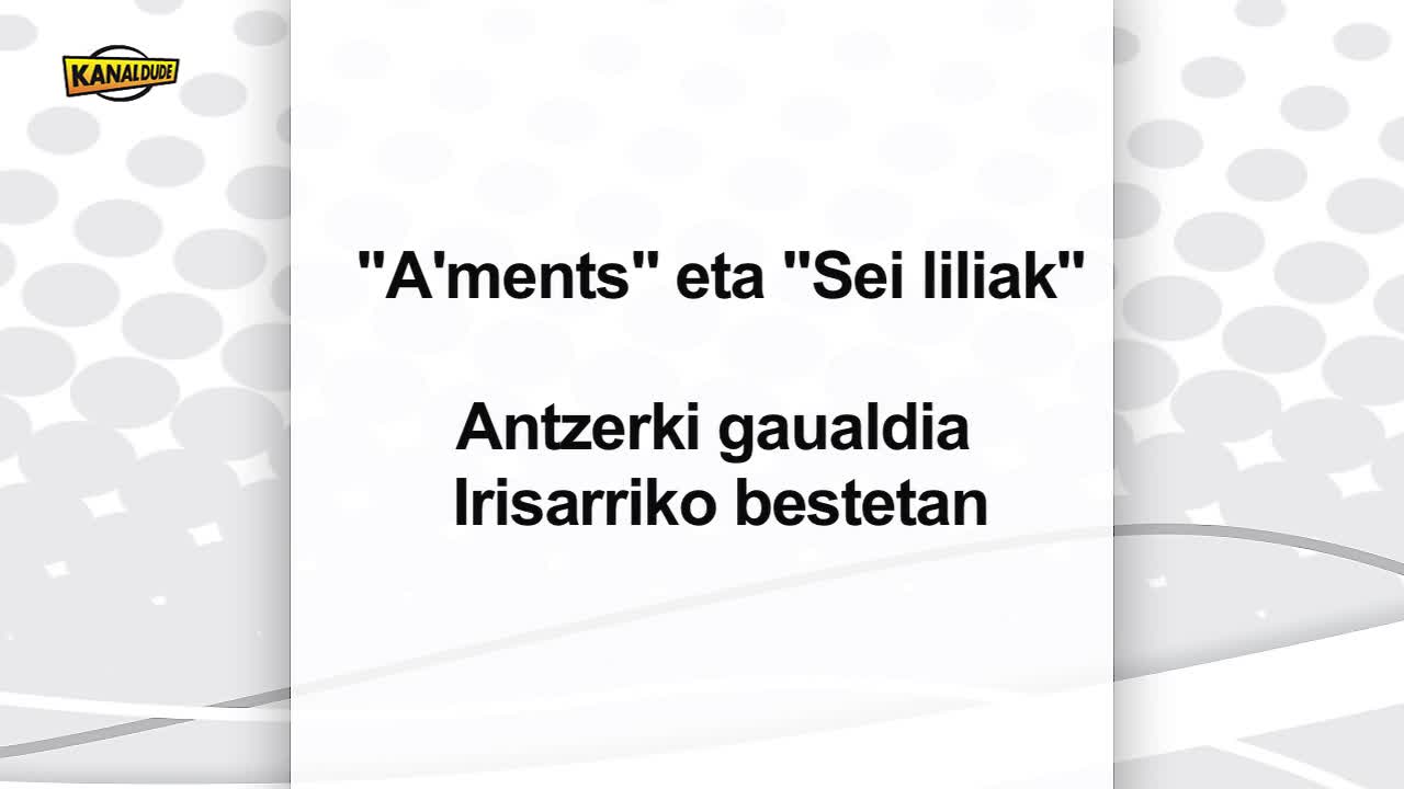 “A'ments” eta “Sei liliak”, antzerki gaualdia Irisarrin.