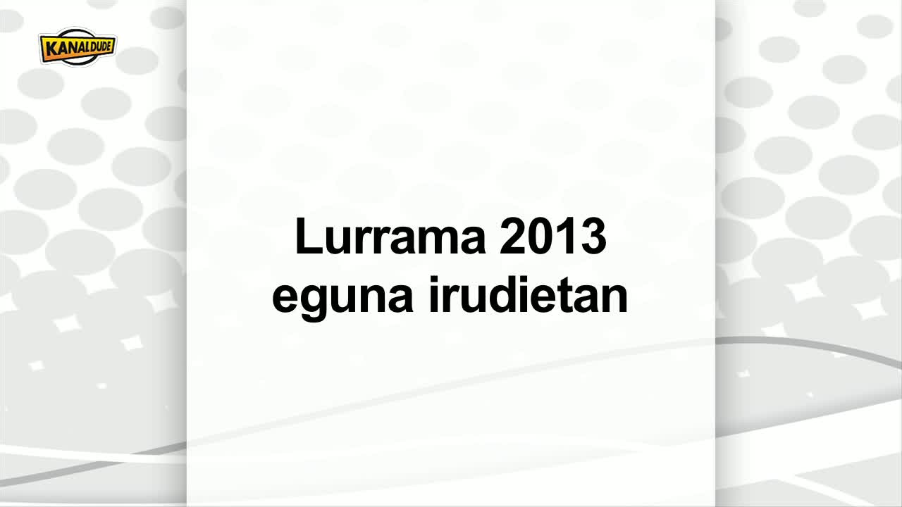 Lurrama 2013: egunak irudietan
