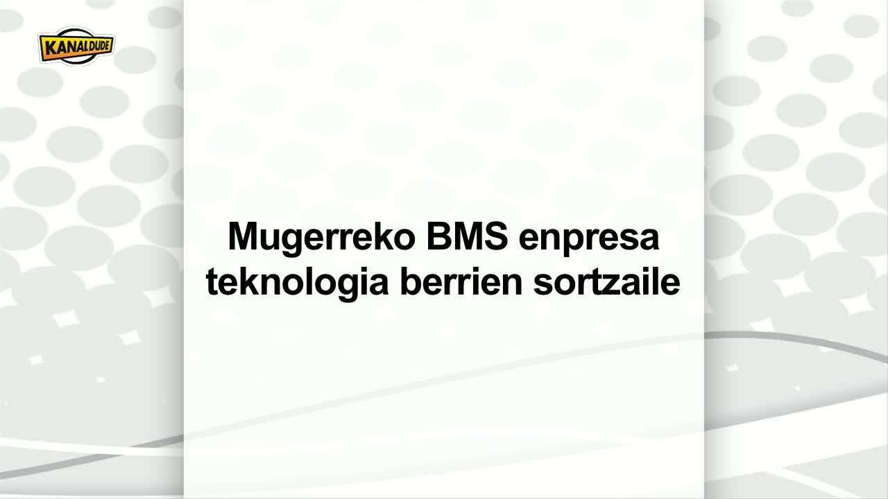 Mugerreko BMS enpresa, teknologia berrien sortzaile