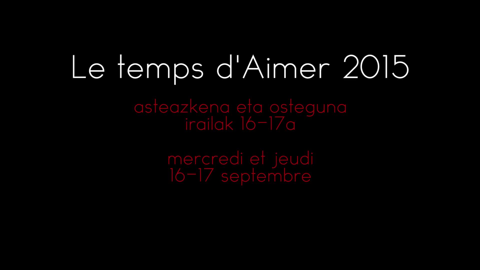 Le temps d'aimer 2015: asteazkena eta osteguna, irailak 16-17a